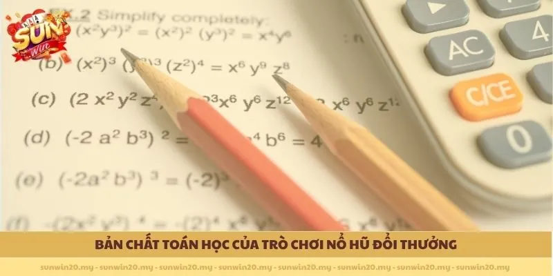 Bản chất toán học của trò chơi Nổ Hũ Đổi Thưởng