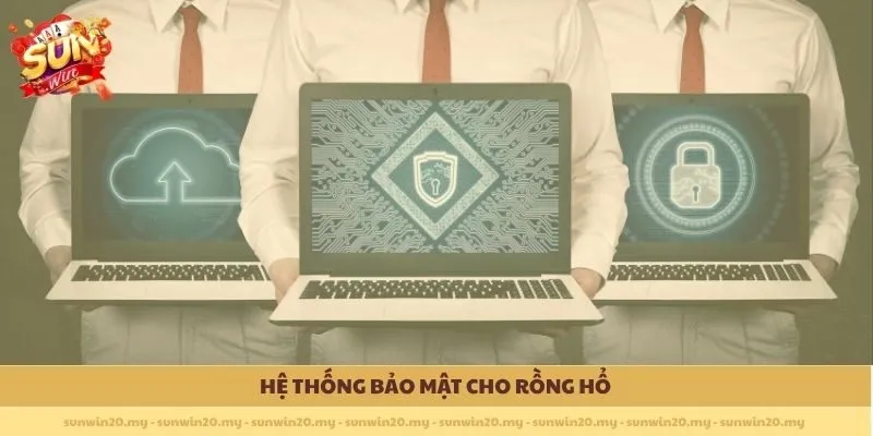 Hệ thống bảo mật cho Rồng Hổ