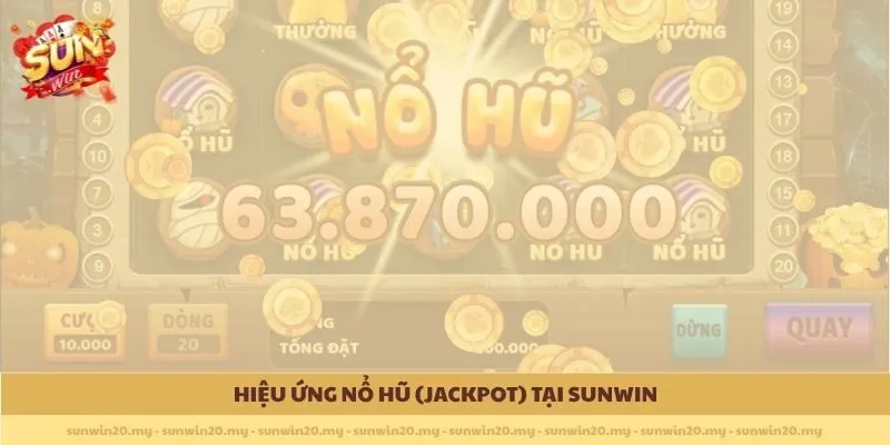 Hiệu ứng nổ hũ (Jackpot) tại Sunwin