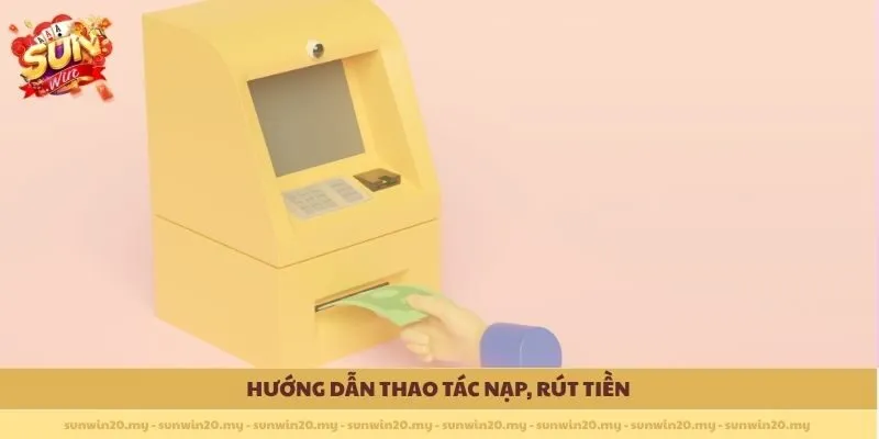 Hướng dẫn thao tác nạp, rút tiền