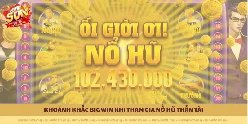 Khoảnh khắc Big Win khi tham gia Nổ Hũ Thần Tài