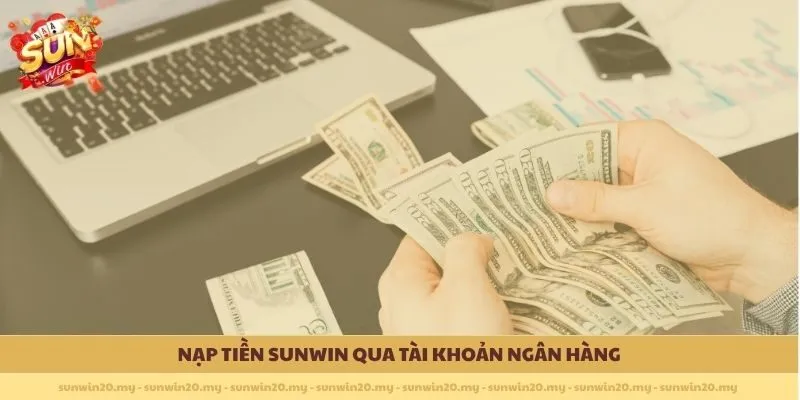 Nạp tiền Sunwin qua tài khoản ngân hàng