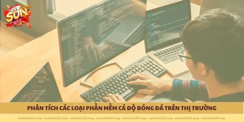 Phân tích các loại phần mềm cá độ bóng đá trên thị trường