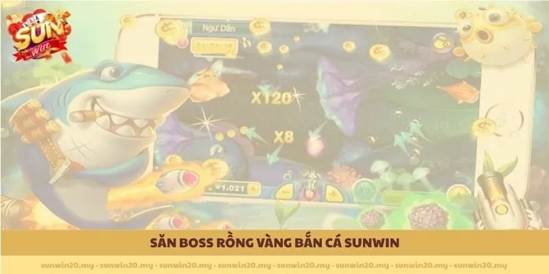 Săn Boss rồng vàng Bắn Cá Sunwin
