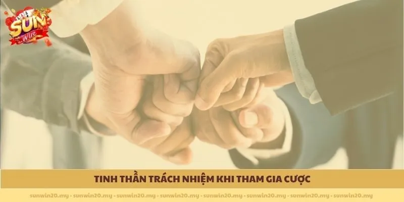 Tinh thần trách nhiệm khi tham gia cược