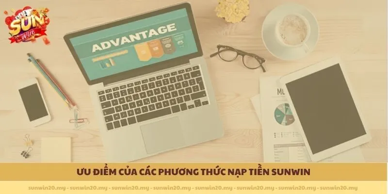 Ưu điểm của các phương thức nạp tiền Sunwin